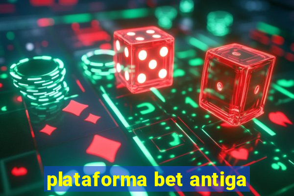 plataforma bet antiga